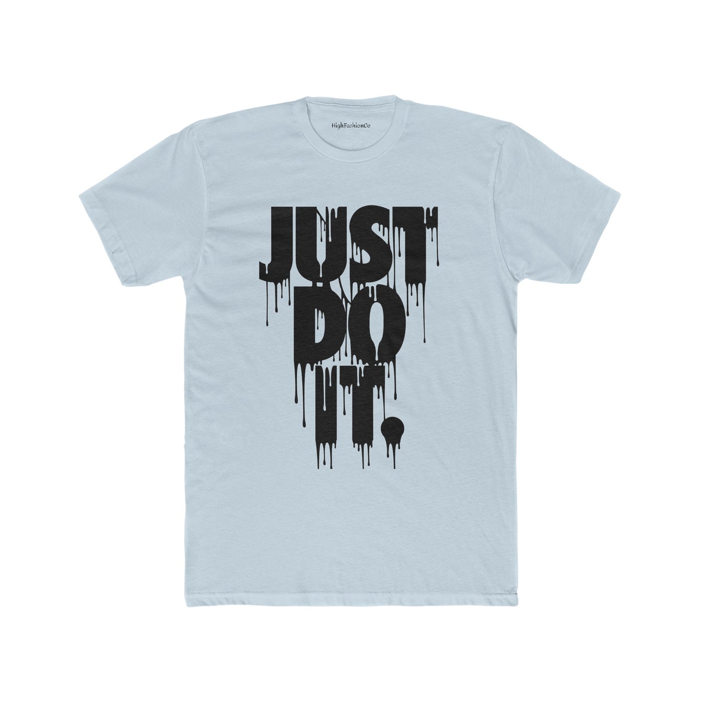 Just Do It Melting Text Unisex T-Shirt Streetwear Fresh Drip